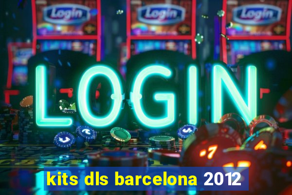 kits dls barcelona 2012